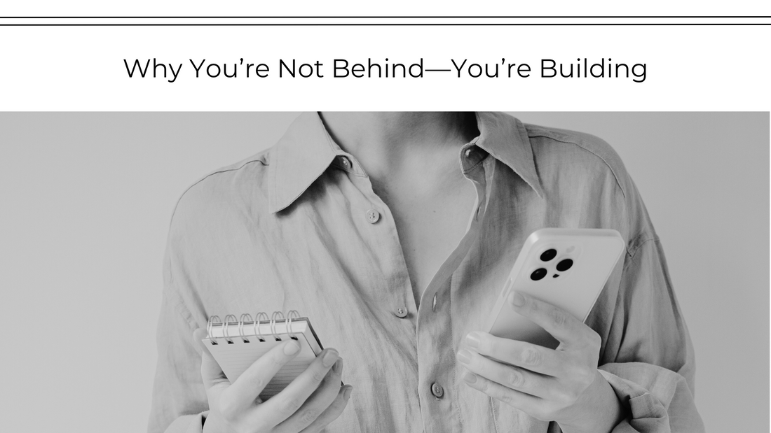 Why You’re Not Behind—You’re Building
